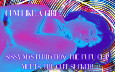 Sissy Masturbation: The Fufu Clip Meets The Clit Sucker
