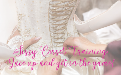 Sissy Corset Training: Lace Up and Get in the Game! (Part 1)